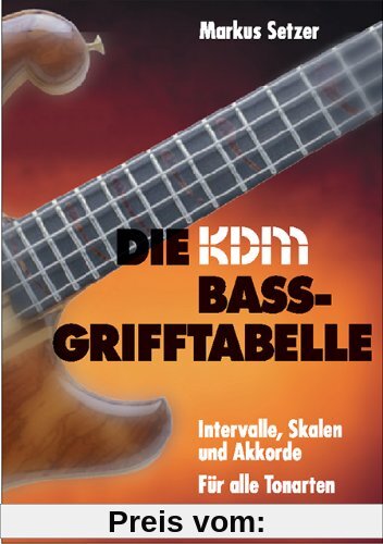 KDM Bass-Grifftabelle - Intervalle, Skalen und Akkorde für alle Tonarten: Intervalle, Skalen und Praxisakkorde für 4-/5-/6-Saiter